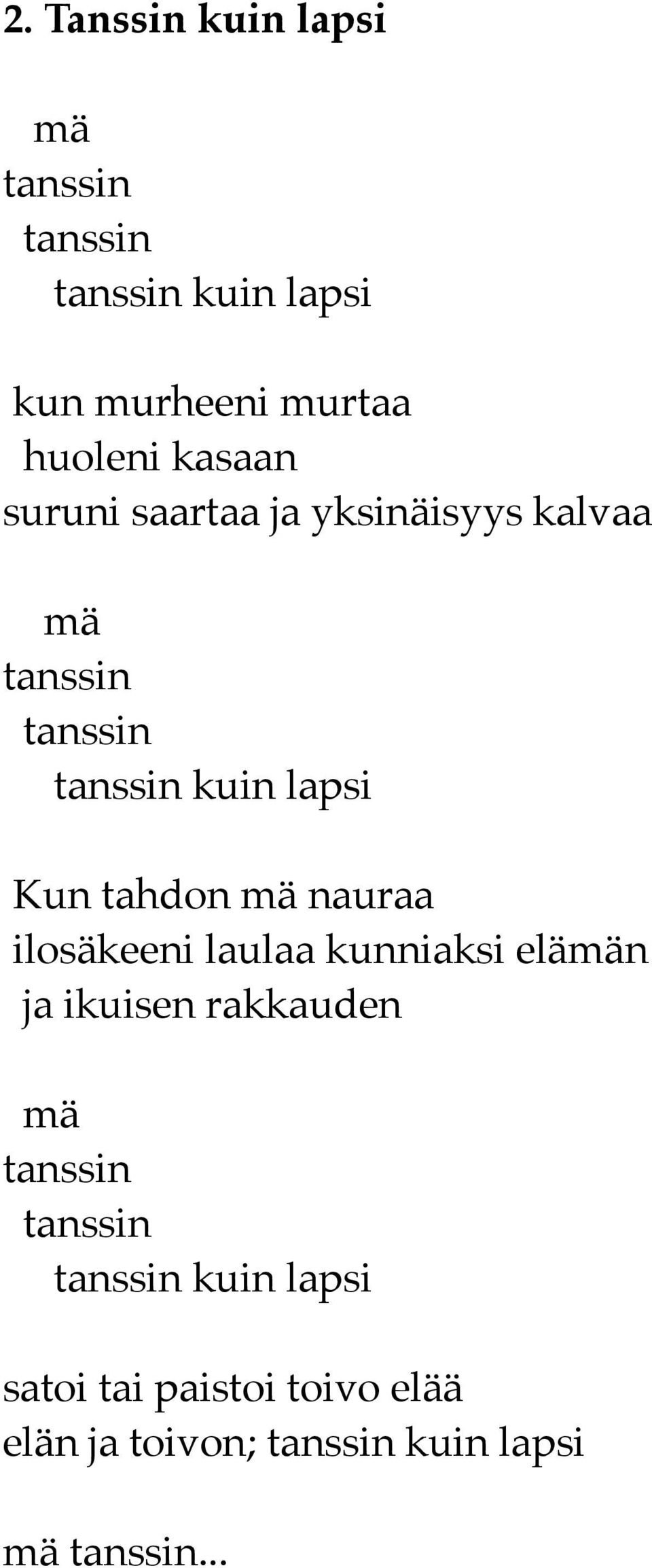 tahdon mä nauraa ilosäkeeni laulaa kunniaksi elämän ja ikuisen rakkauden mä tanssin