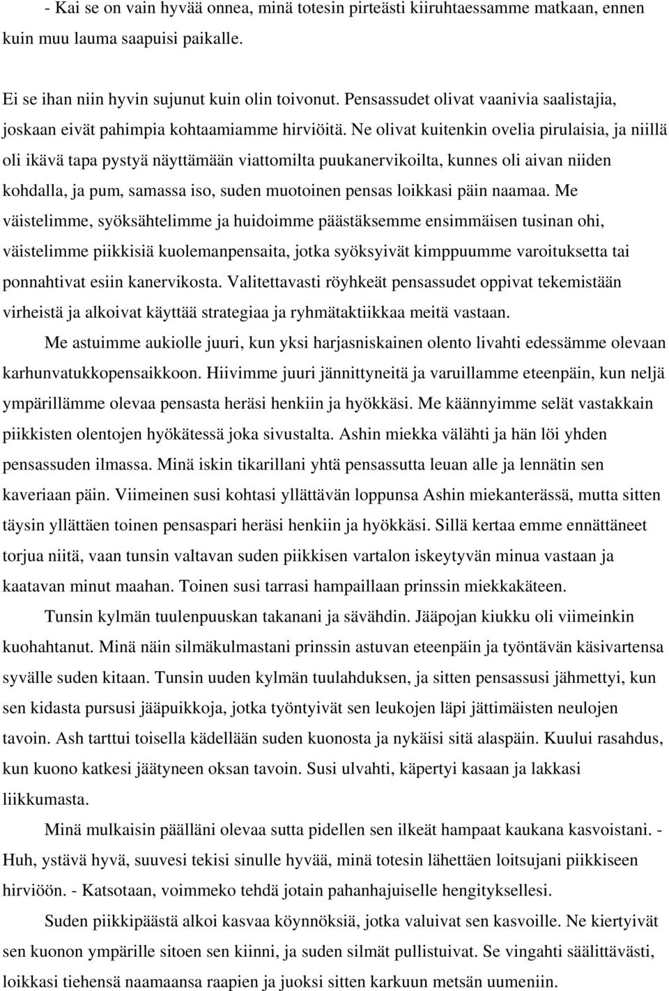 Ne olivat kuitenkin ovelia pirulaisia, ja niillä oli ikävä tapa pystyä näyttämään viattomilta puukanervikoilta, kunnes oli aivan niiden kohdalla, ja pum, samassa iso, suden muotoinen pensas loikkasi