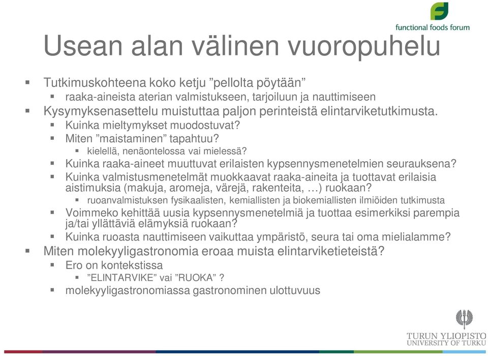 Kuinka valmistusmenetelmät muokkaavat raaka-aineita ja tuottavat erilaisia aistimuksia (makuja, aromeja, värejä, rakenteita, ) ruokaan?