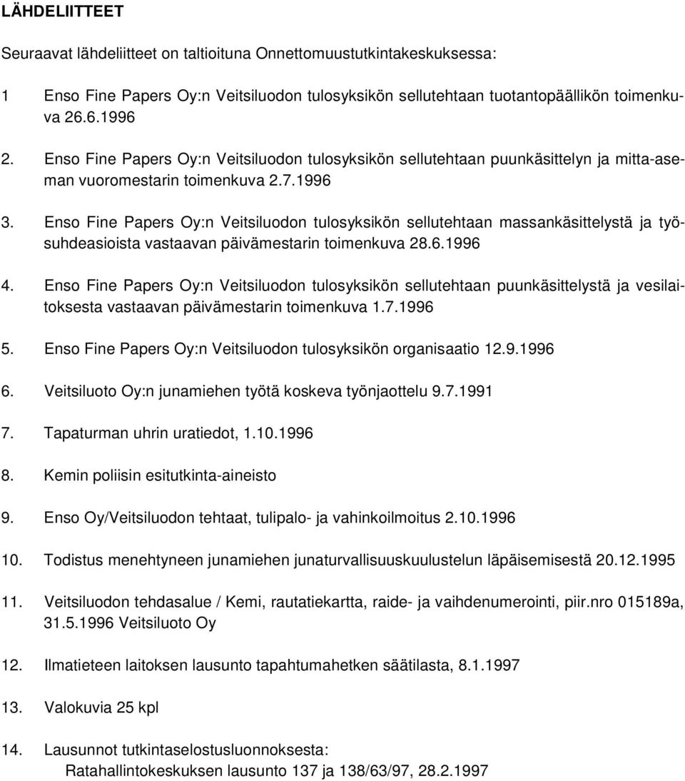 Enso Fine Papers Oy:n Veitsiluodon tulosyksikön sellutehtaan massankäsittelystä ja työsuhdeasioista vastaavan päivämestarin toimenkuva 28.6.1996 4.