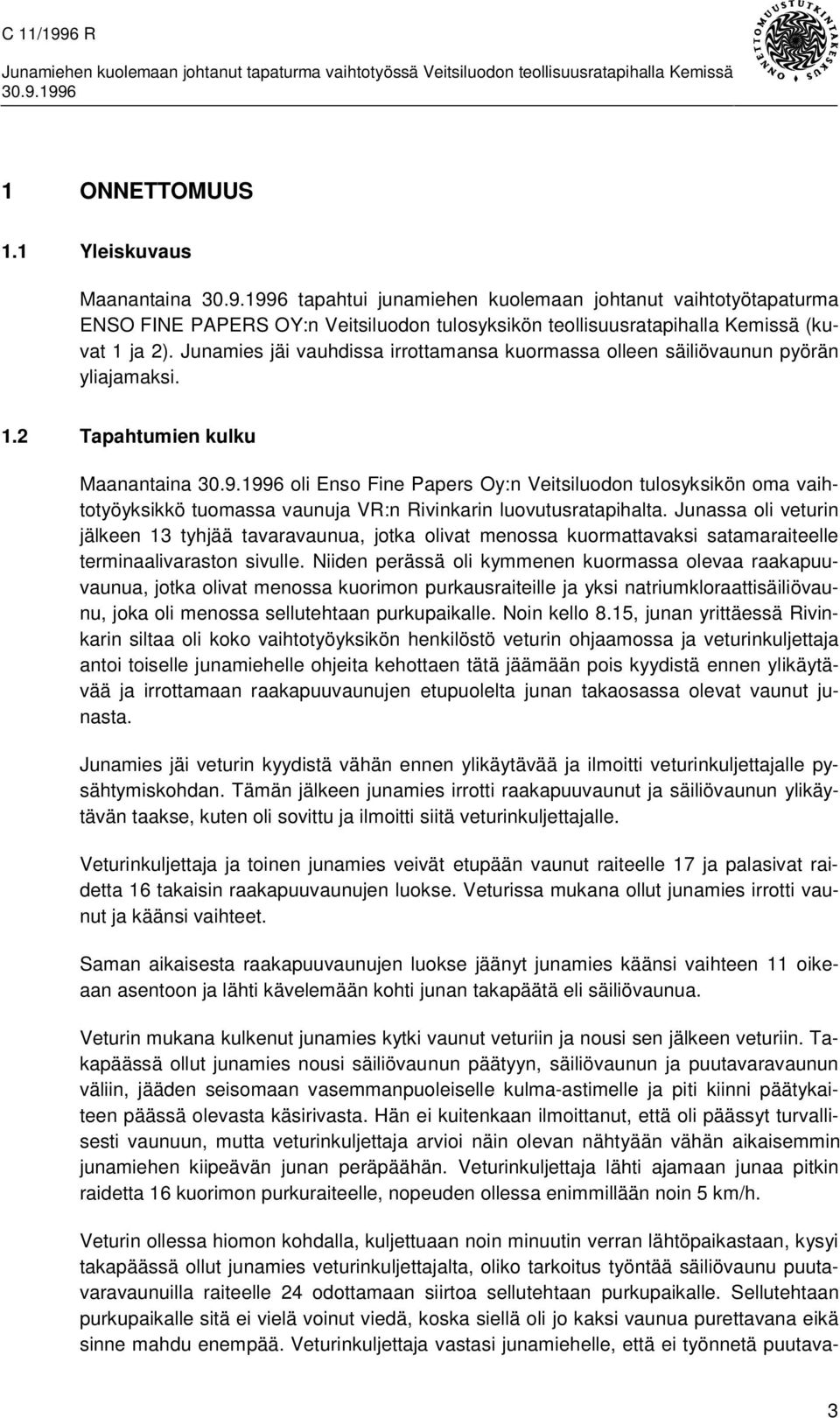 1996 oli Enso Fine Papers Oy:n Veitsiluodon tulosyksikön oma vaihtotyöyksikkö tuomassa vaunuja VR:n Rivinkarin luovutusratapihalta.