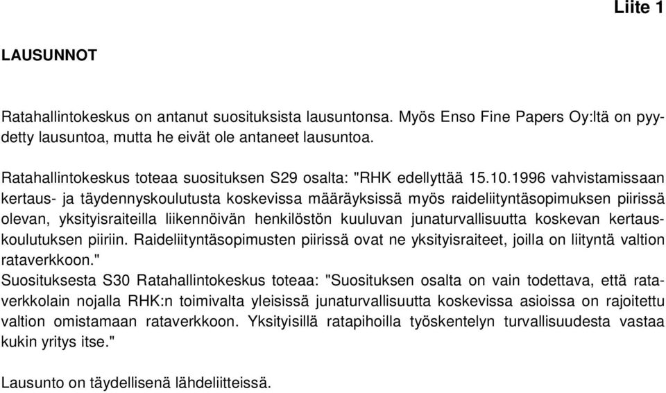 1996 vahvistamissaan kertaus- ja täydennyskoulutusta koskevissa määräyksissä myös raideliityntäsopimuksen piirissä olevan, yksityisraiteilla liikennöivän henkilöstön kuuluvan junaturvallisuutta