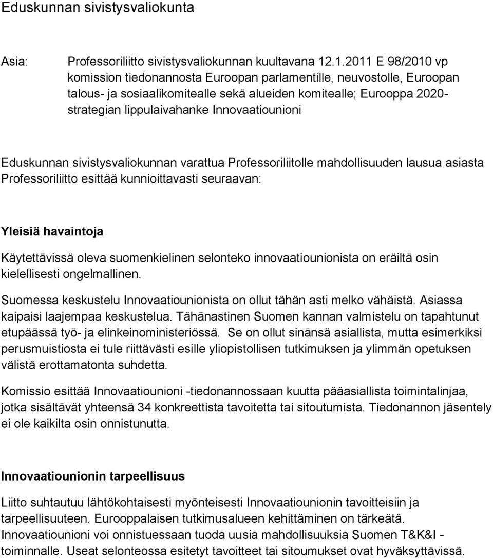 Innovaatiounioni Eduskunnan sivistysvaliokunnan varattua Professoriliitolle mahdollisuuden lausua asiasta Professoriliitto esittää kunnioittavasti seuraavan: Yleisiä havaintoja Käytettävissä oleva