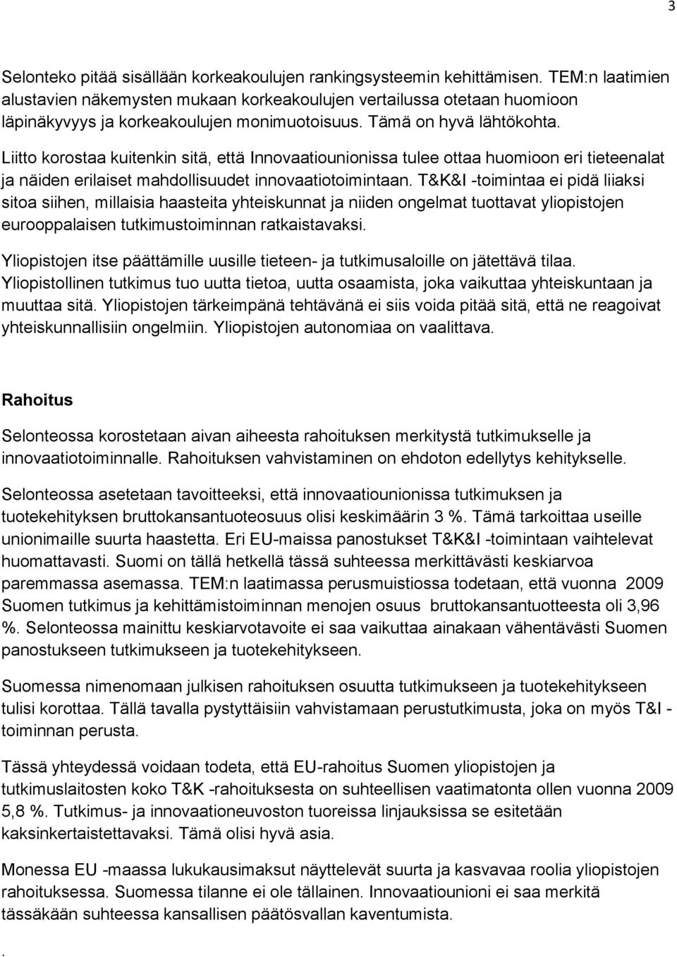 Liitto korostaa kuitenkin sitä, että Innovaatiounionissa tulee ottaa huomioon eri tieteenalat ja näiden erilaiset mahdollisuudet innovaatiotoimintaan.