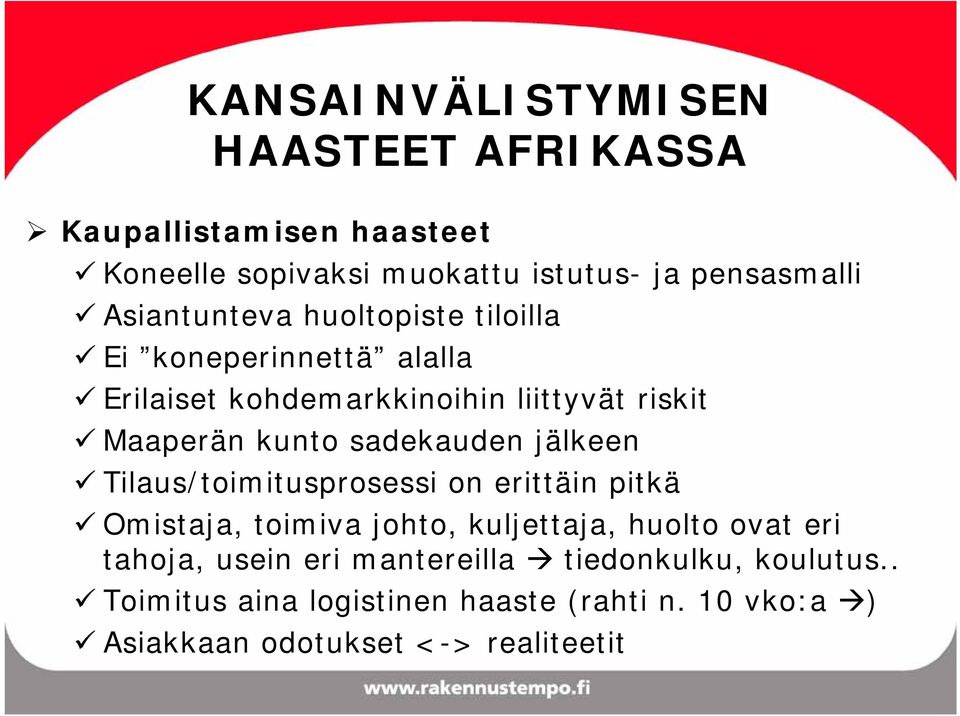 sadekauden jälkeen Tilaus/toimitusprosessi on erittäin pitkä Omistaja, toimiva johto, kuljettaja, huolto ovat eri tahoja,