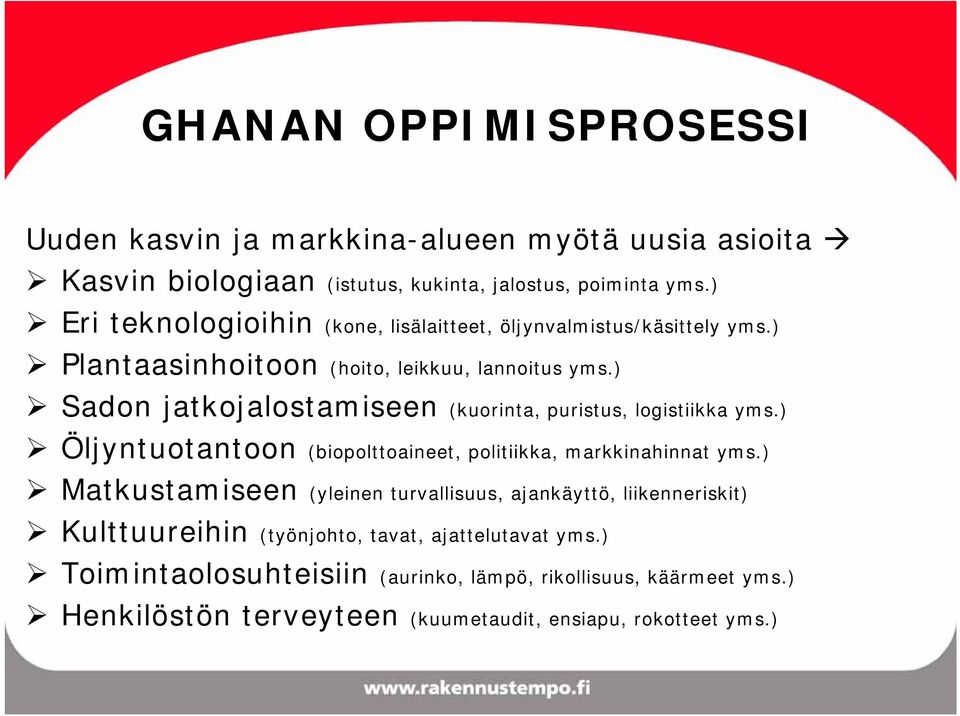 ) Sadon jatkojalostamiseen (kuorinta, puristus, logistiikka yms.) Öljyntuotantoon (biopolttoaineet, politiikka, markkinahinnat yms.