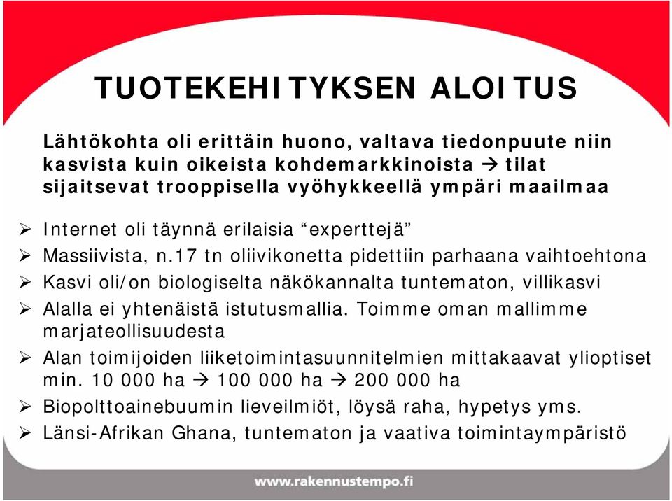 17 tn oliivikonetta pidettiin parhaana vaihtoehtona Kasvi oli/on biologiselta näkökannalta tuntematon, villikasvi Alalla ei yhtenäistä istutusmallia.