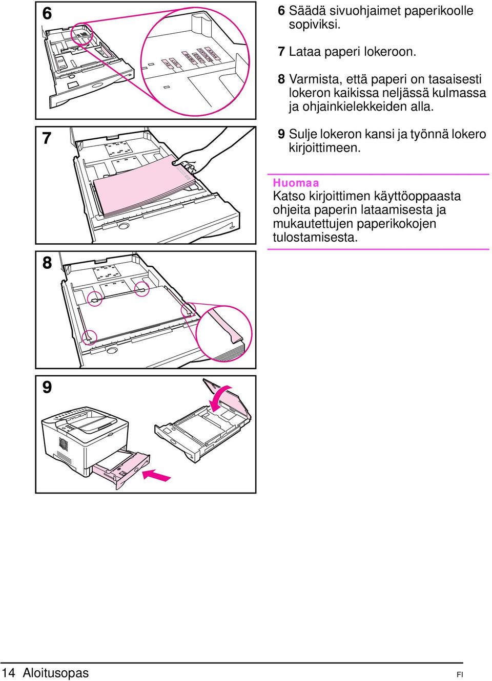 ohjainkielekkeiden alla. 9 Sulje lokeron kansi ja työnnä lokero kirjoittimeen.