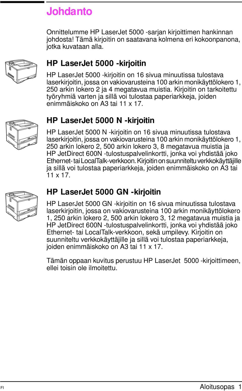 muistia. Kirjoitin on tarkoitettu työryhmiä varten ja sillä voi tulostaa paperiarkkeja, joiden enimmäiskoko on A3 tai 11 x 17.