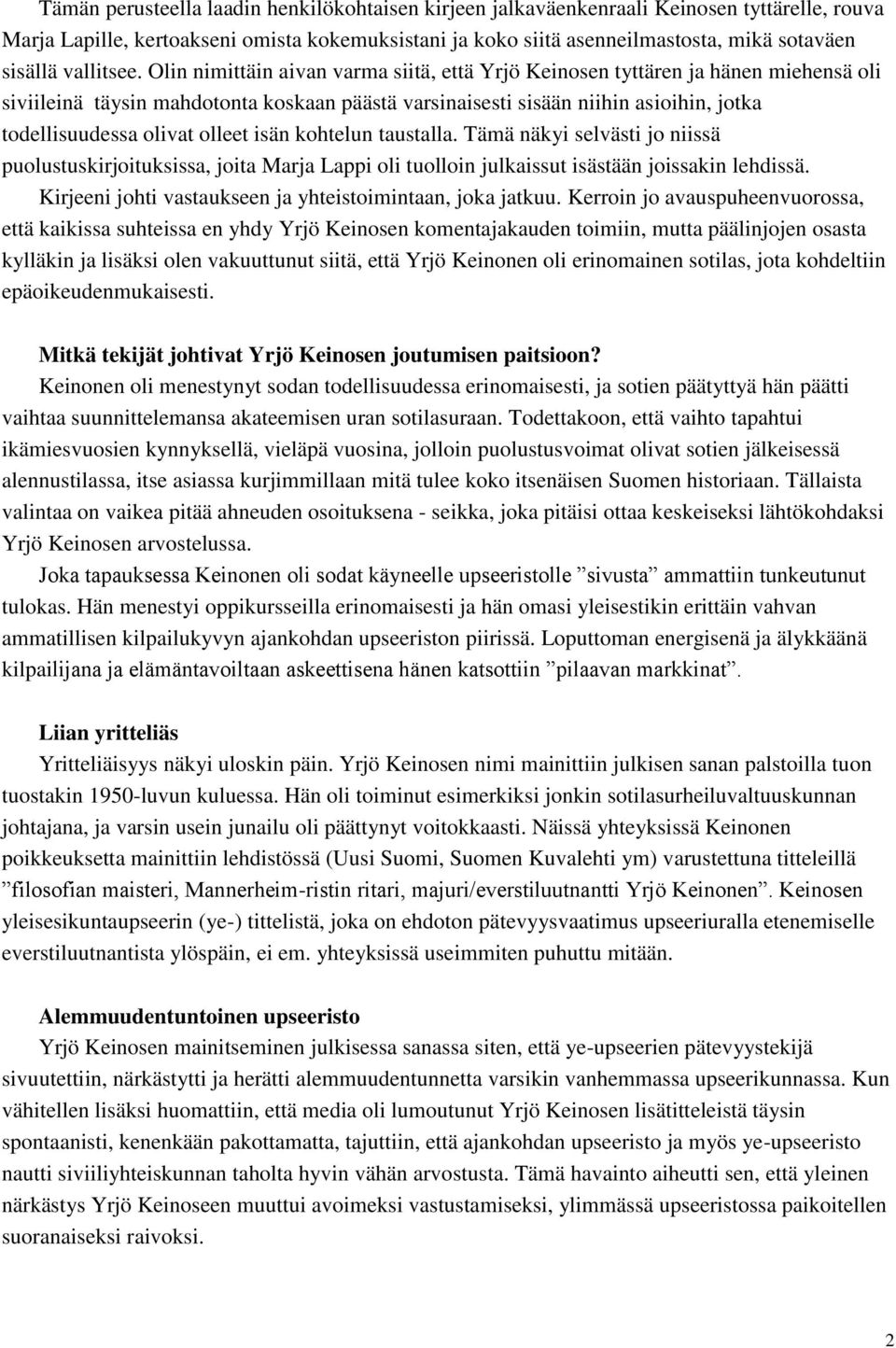 Olin nimittäin aivan varma siitä, että Yrjö Keinosen tyttären ja hänen miehensä oli siviileinä täysin mahdotonta koskaan päästä varsinaisesti sisään niihin asioihin, jotka todellisuudessa olivat