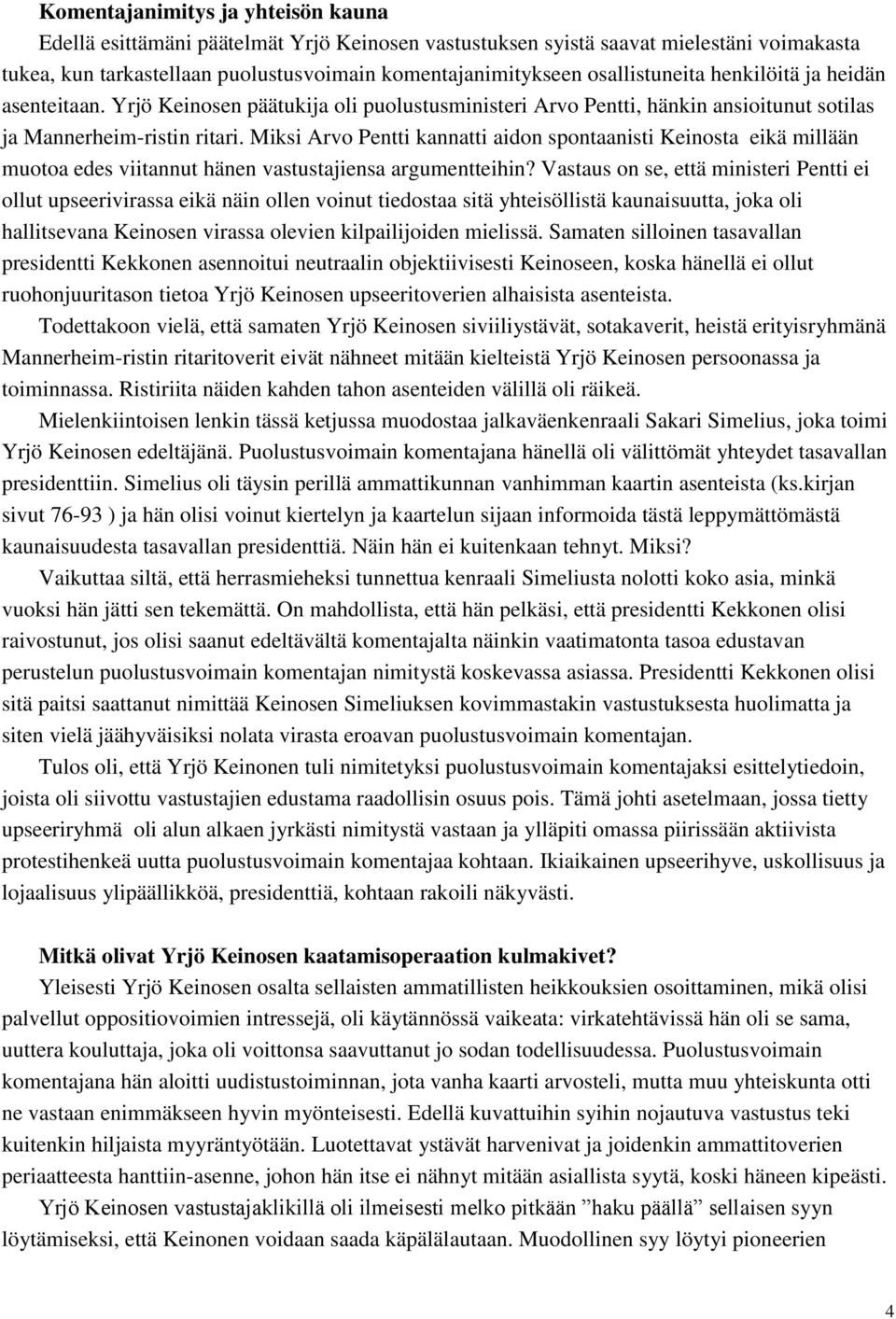 Miksi Arvo Pentti kannatti aidon spontaanisti Keinosta eikä millään muotoa edes viitannut hänen vastustajiensa argumentteihin?