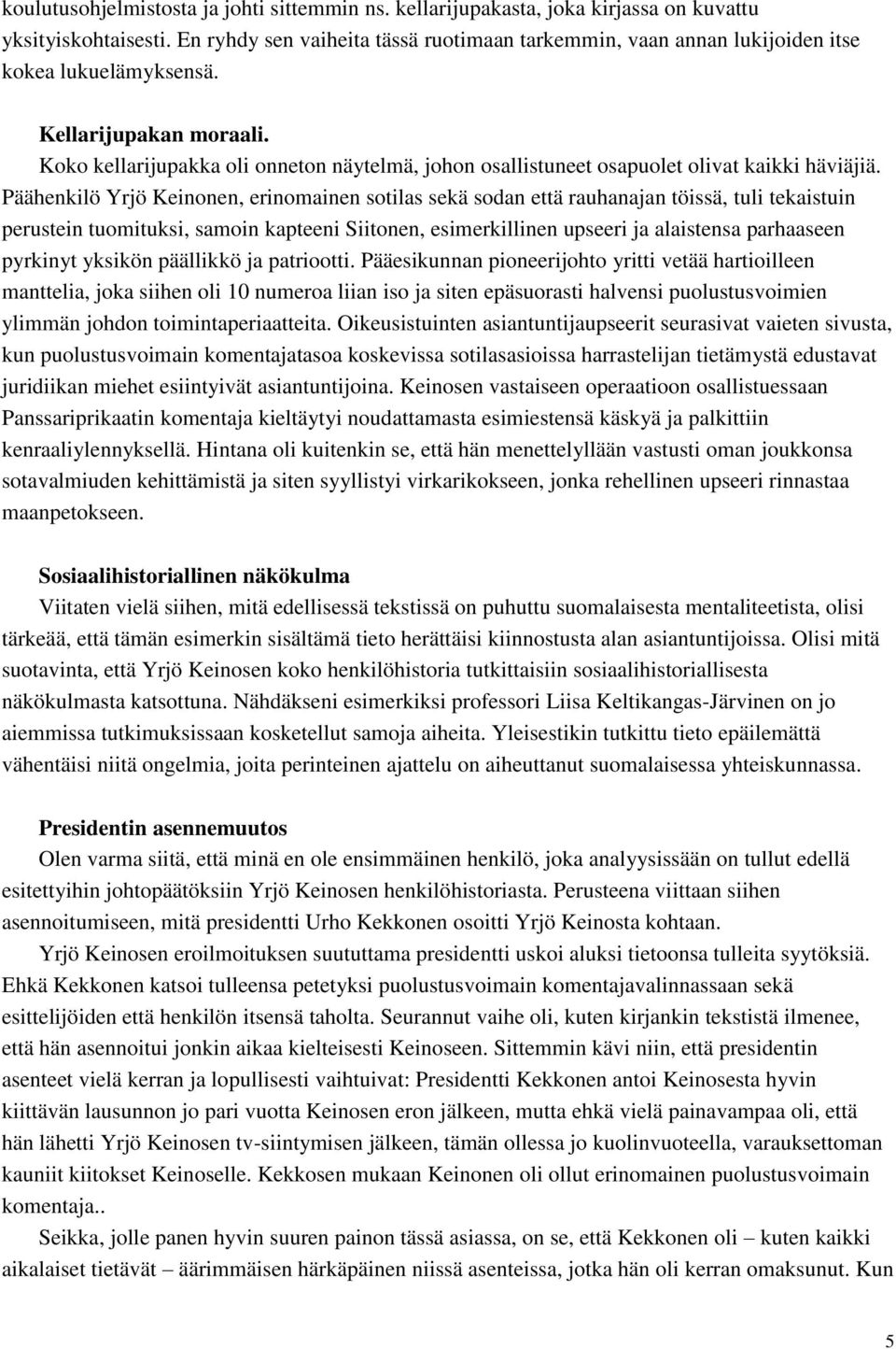 Koko kellarijupakka oli onneton näytelmä, johon osallistuneet osapuolet olivat kaikki häviäjiä.