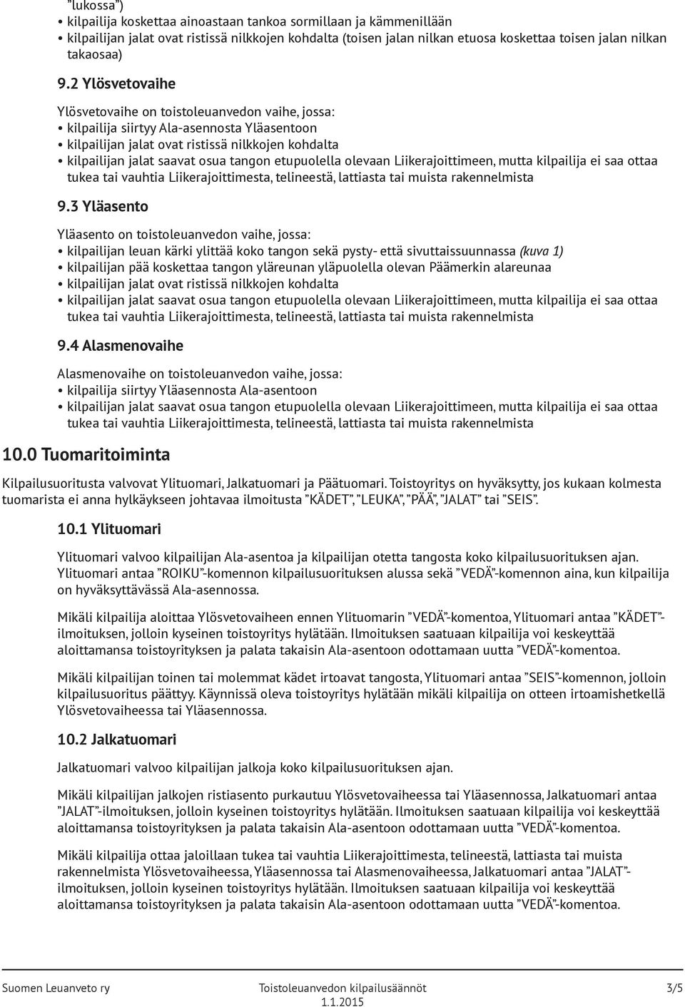 Liikerajoiimeen, mua kilpailija ei saa oaa ukea ai vauhia Liikerajoiimesa, elineesä, laiasa ai muisa rakennelmisa 9.