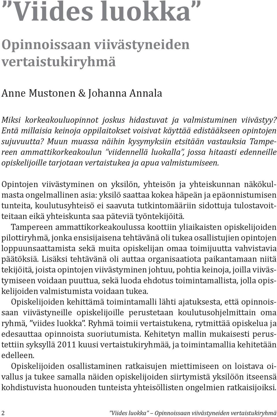 Muun muassa näihin kysymyksiin etsitään vastauksia Tampereen ammattikorkeakoulun viidennellä luokalla, jossa hitaasti edenneille opiskelijoille tarjotaan vertaistukea ja apua valmistumiseen.