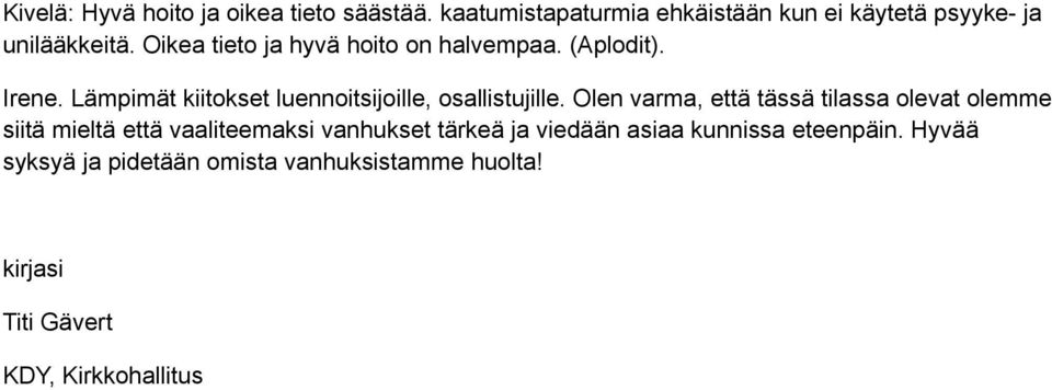 Olen varma, että tässä tilassa olevat olemme siitä mieltä että vaaliteemaksi vanhukset tärkeä ja viedään asiaa