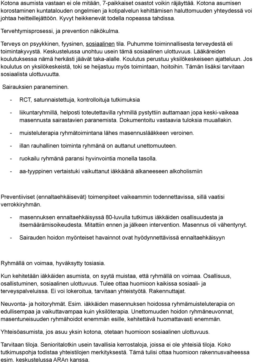 Tervehtymisprosessi, ja prevention näkökulma. Terveys on psyykkinen, fyysinen, sosiaalinen tila. Puhumme toiminnallisesta terveydestä eli toimintakyvystä.