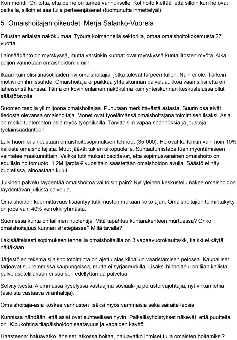 Lainsäädäntö on myrskyssä, mutta varsinkin kunnat ovat myrskyssä kuntaliitosten myötä. Aika paljon vannotaan omaishoidon nimiin.