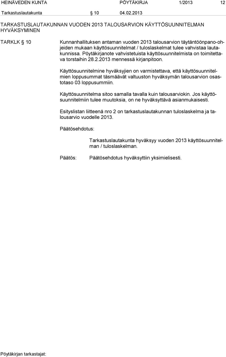 / tuloslaskelmat tulee vahvistaa lau takun nis sa. Pöytäkirjanote vahvistetuista käyttösuunnitelmista on toi mi tet tava torstaihin 28.2.2013 mennessä kirjanpitoon.