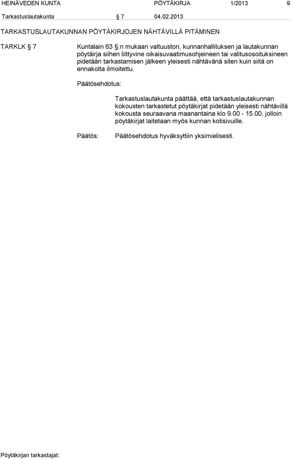 liittyvine oikaisuvaatimusohjeineen tai valitusosoituksineen pidetään tarkastamisen jälkeen yleisesti nähtävänä siten kuin siitä on ennakolta ilmoitettu.