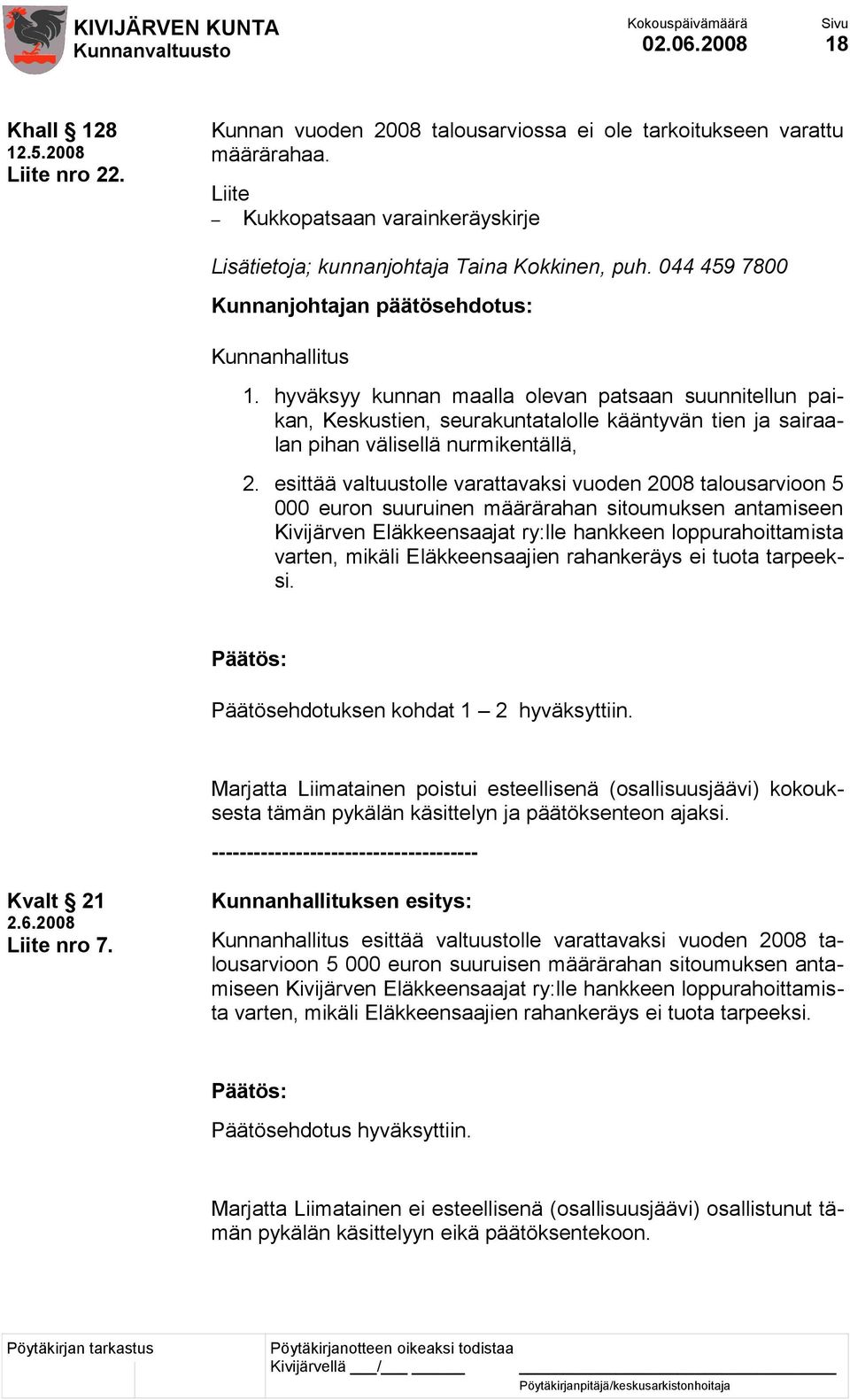 hyväksyy kunnan maalla olevan patsaan suunnitellun paikan, Keskustien, seurakuntatalolle kääntyvän tien ja sairaalan pihan välisellä nurmikentällä, 2.