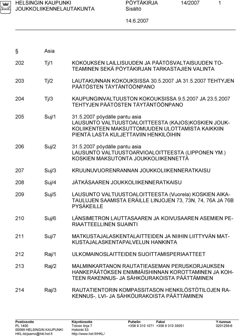 5.2007 pöydälle pantu asia LAUSUNTO VALTUUSTOARVIOALOITTEESTA (LIPPONEN YM.