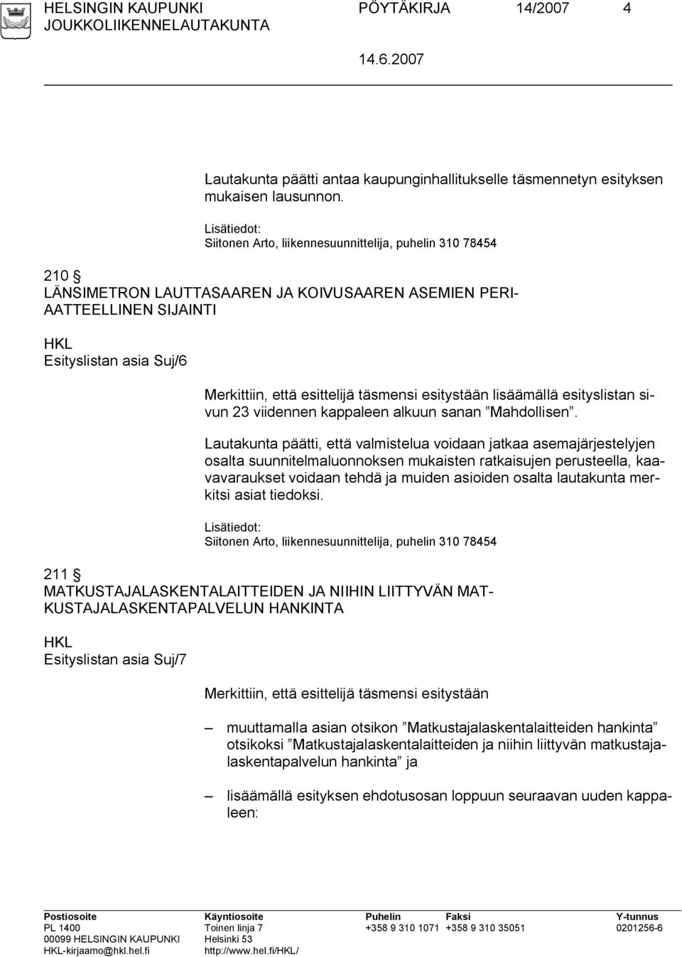 esitystään lisäämällä esityslistan sivun 23 viidennen kappaleen alkuun sanan Mahdollisen.