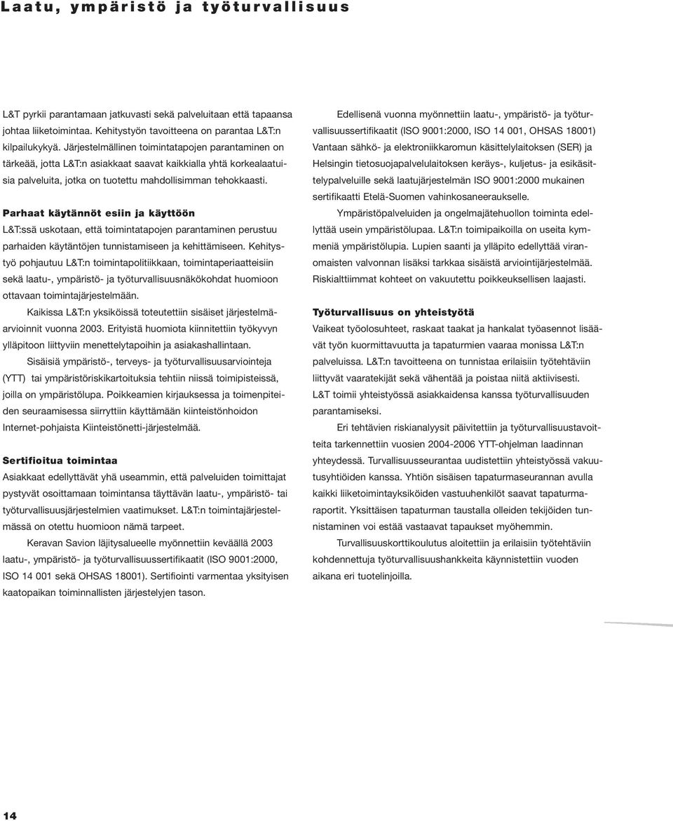 Parhaat käytännöt esiin ja käyttöön L&T:ssä uskotaan, että toimintatapojen parantaminen perustuu parhaiden käytäntöjen tunnistamiseen ja kehittämiseen.