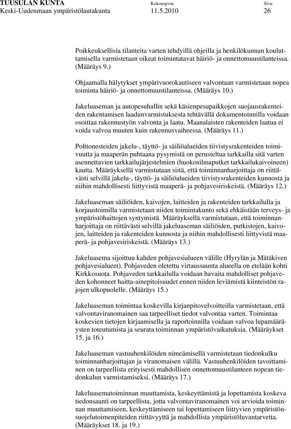 ) Ohjaamalla hälytykset ympärivuorokautiseen valvontaan varmistetaan nopea toiminta häiriö- ja onnettomuustilanteissa. (Määräys 10.