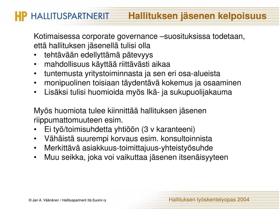 huomioida myös Ikä- ja sukupuolijakauma Myös huomiota tulee kiinnittää hallituksen jäsenen riippumattomuuteen esim.