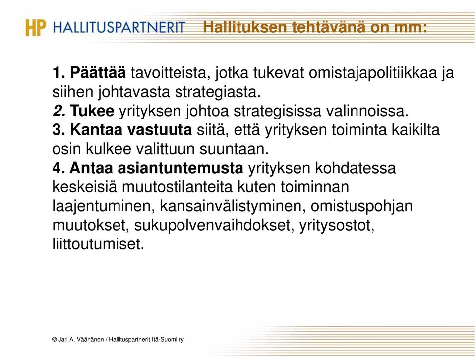 Tukee yrityksen johtoa strategisissa valinnoissa. 3.