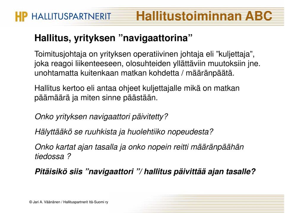 Hallitus kertoo eli antaa ohjeet kuljettajalle mikä on matkan päämäärä ja miten sinne päästään. Onko yrityksen navigaattori päivitetty?