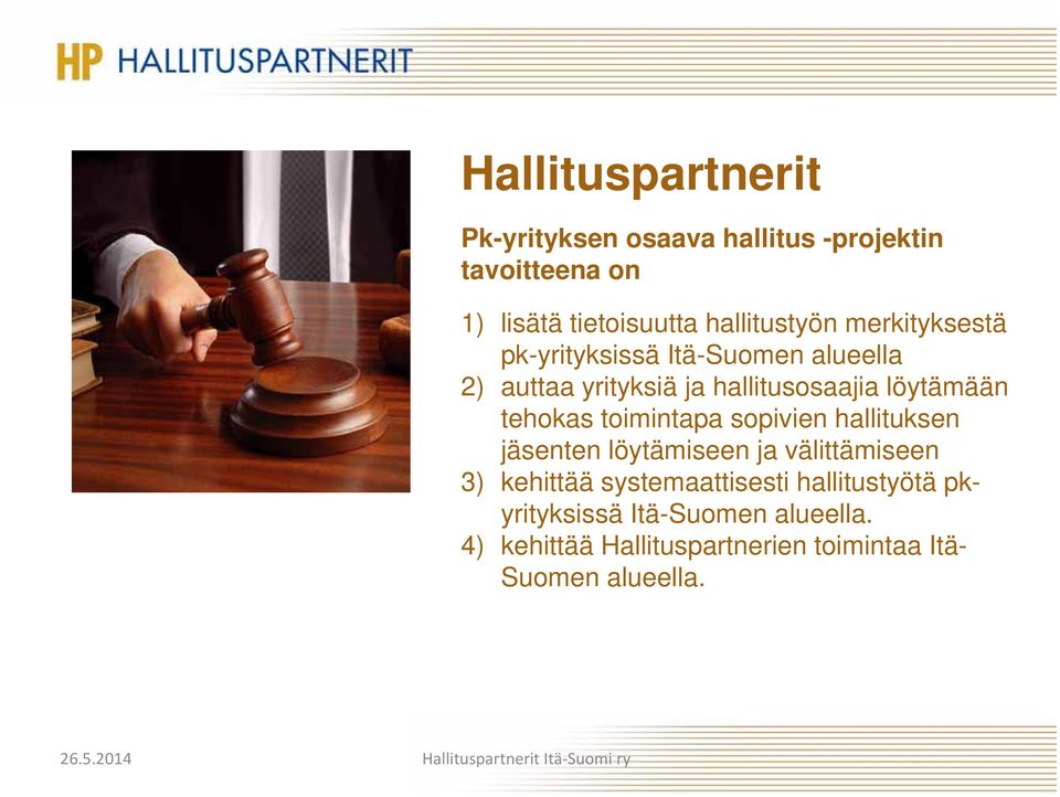 sopivien hallituksen jäsenten löytämiseen ja välittämiseen 3) kehittää systemaattisesti hallitustyötä pkyrityksissä