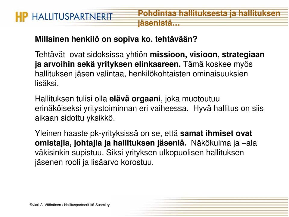 Tämä koskee myös hallituksen jäsen valintaa, henkilökohtaisten ominaisuuksien lisäksi.