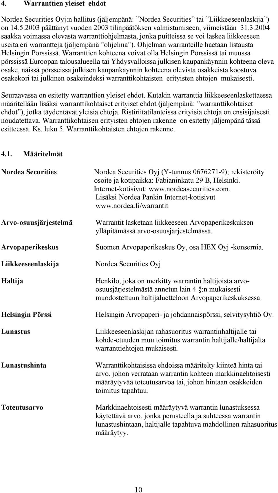 Ohjelman warranteille haetaan listausta Helsingin Pörssissä.