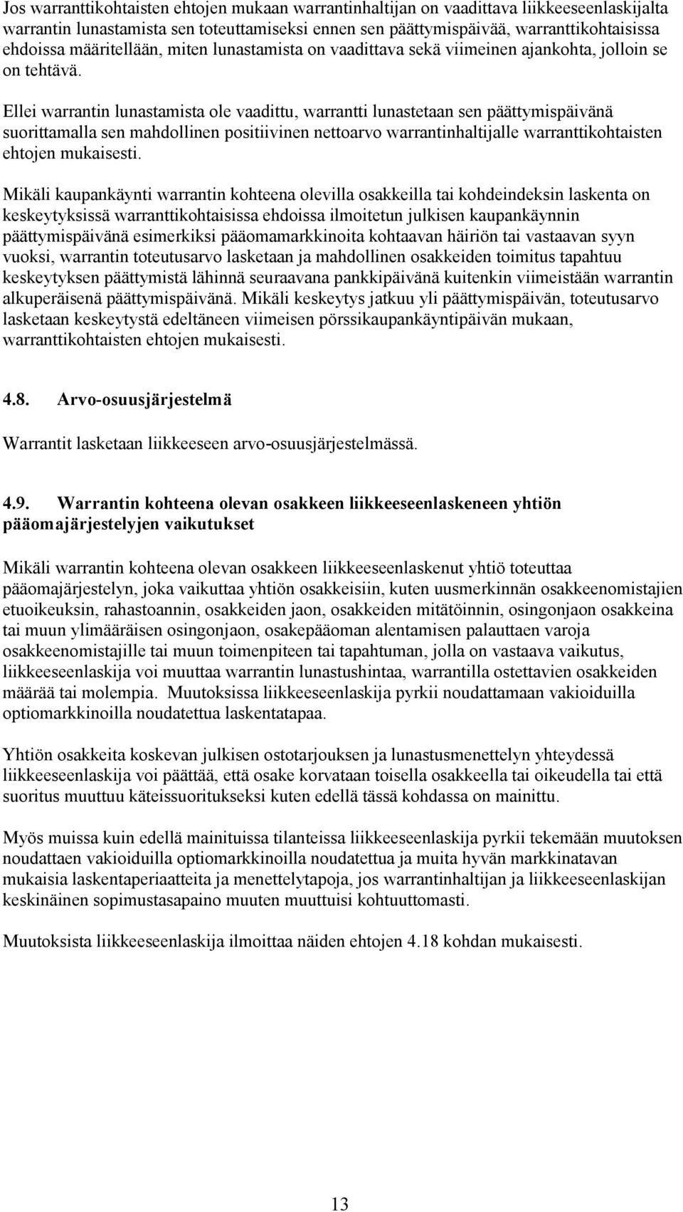 Ellei warrantin lunastamista ole vaadittu, warrantti lunastetaan sen päättymispäivänä suorittamalla sen mahdollinen positiivinen nettoarvo warrantinhaltijalle warranttikohtaisten ehtojen mukaisesti.