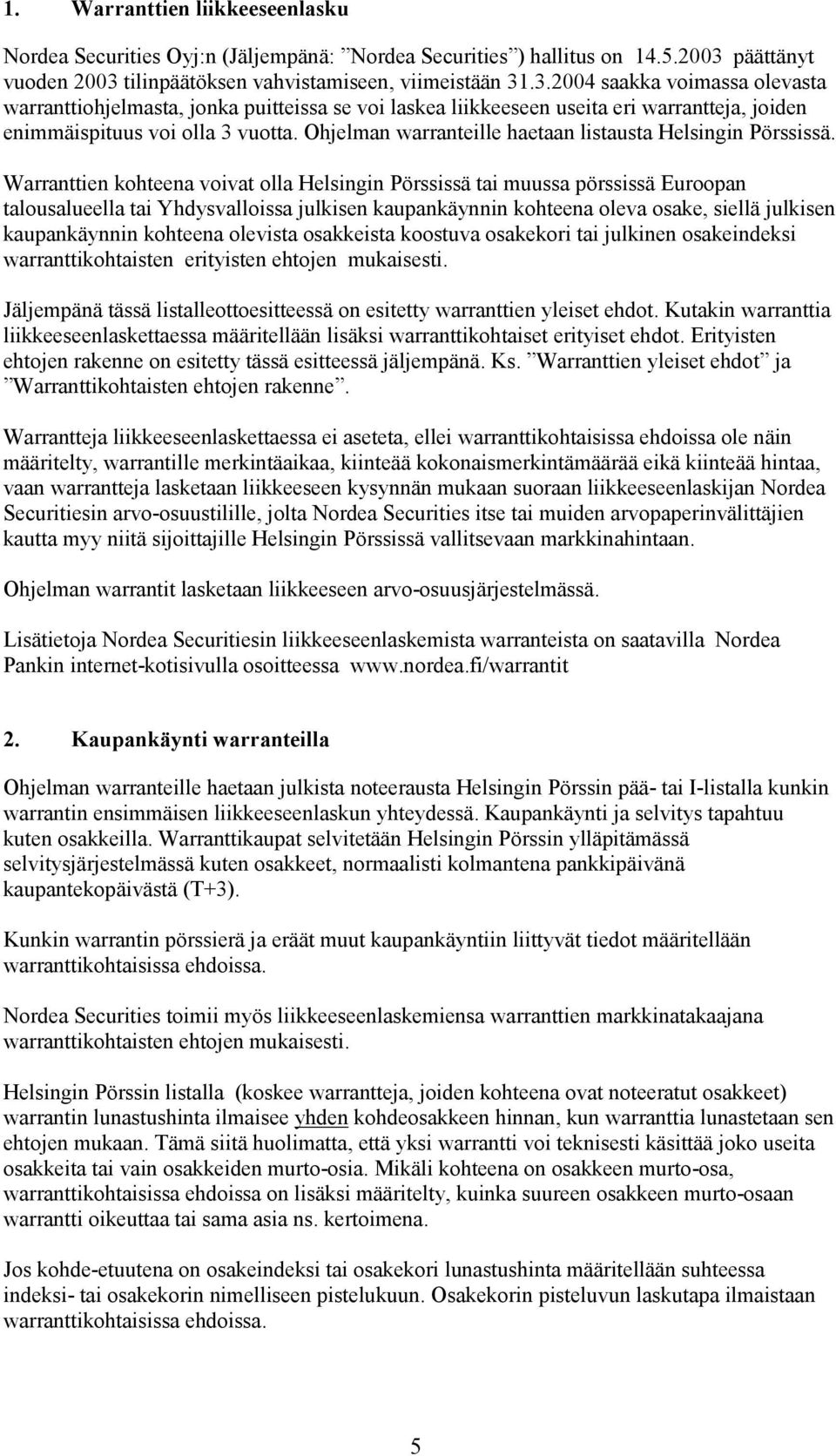 Ohjelman warranteille haetaan listausta Helsingin Pörssissä.