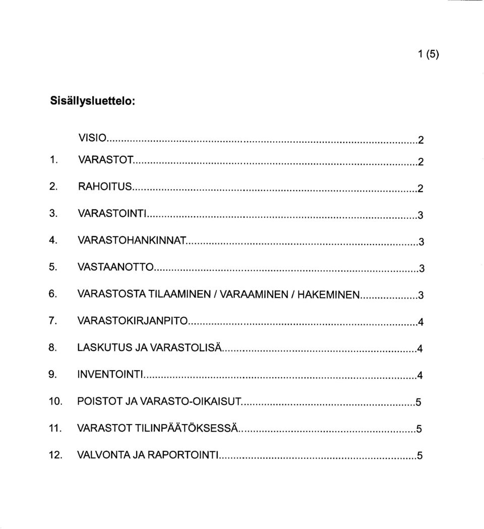 ..3 7. VARASTOK RJANPITO...4 8. LASKUTUS JA VARASTOLISÄ......4 9. I NVENTOI NTI...4 10.