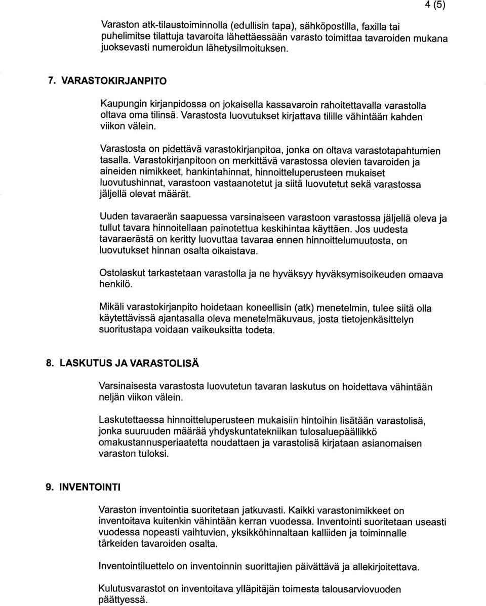 Varastosta luovutukset kirjattava tilille vähintään kahden viikon välein. Varastosta on pidettävä varastokirjanpitoa, jonka on oltava varastotapahtumien tasalla.