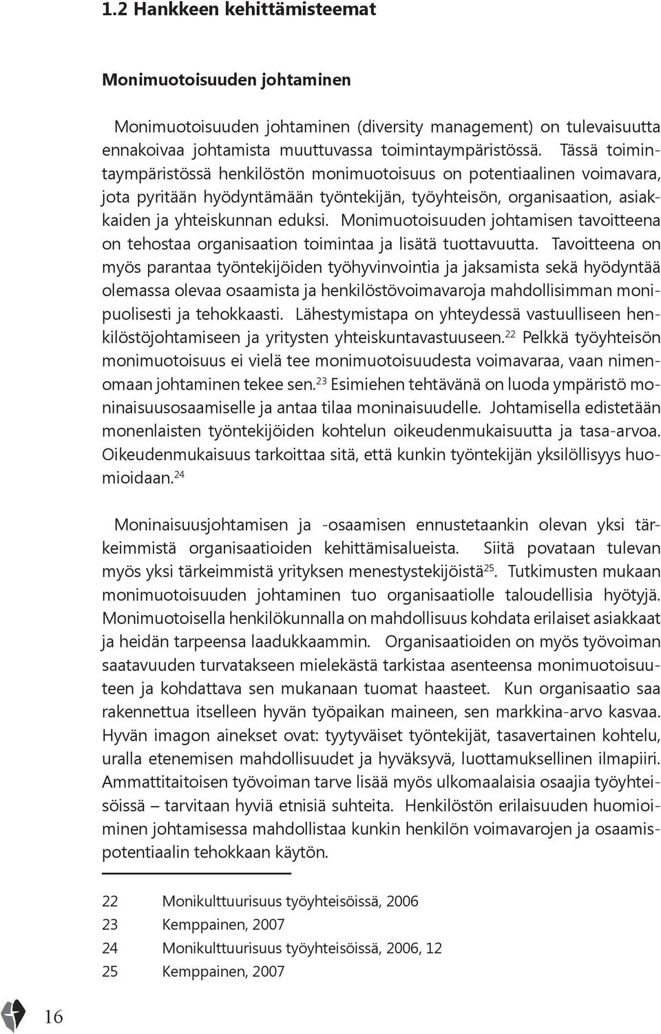 Monimuotoisuuden johtamisen tavoitteena on tehostaa organisaation toimintaa ja lisätä tuottavuutta.