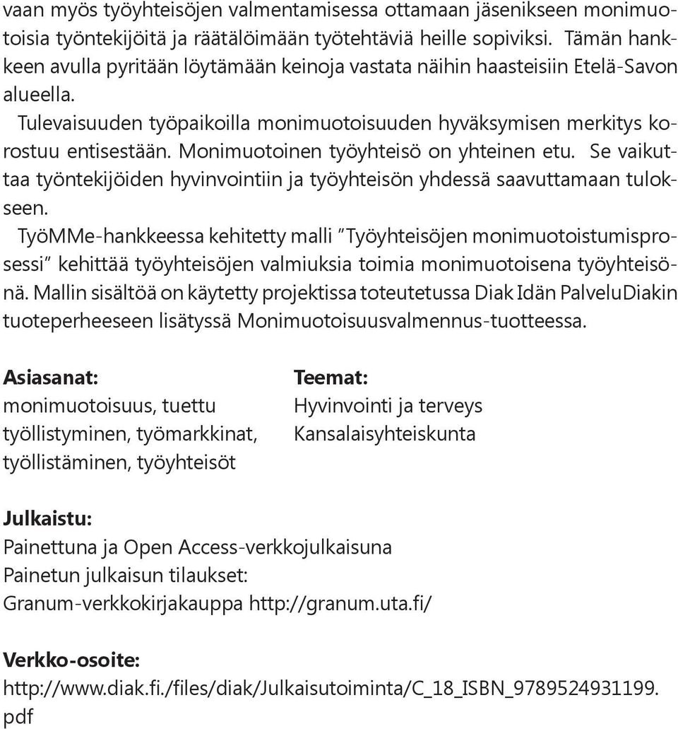 Monimuotoinen työyhteisö on yhteinen etu. Se vaikuttaa työntekijöiden hyvinvointiin ja työyhteisön yhdessä saavuttamaan tulokseen.