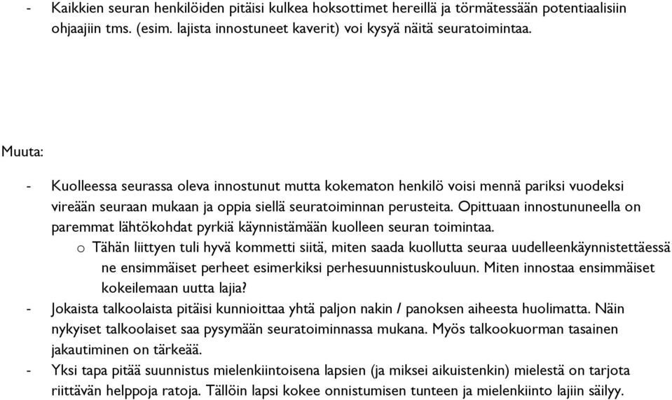 Opittuaan innostununeella on paremmat lähtökohdat pyrkiä käynnistämään kuolleen seuran toimintaa.