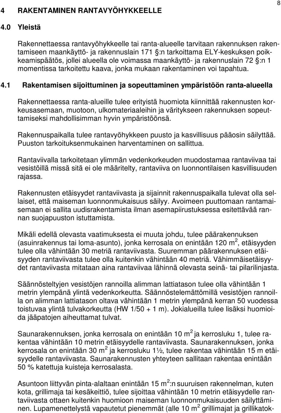 voimassa maankäyttö- ja rakennuslain 72 :n 1 momentissa tarkoitettu kaava, jonka mukaan rakentaminen voi tapahtua. 4.