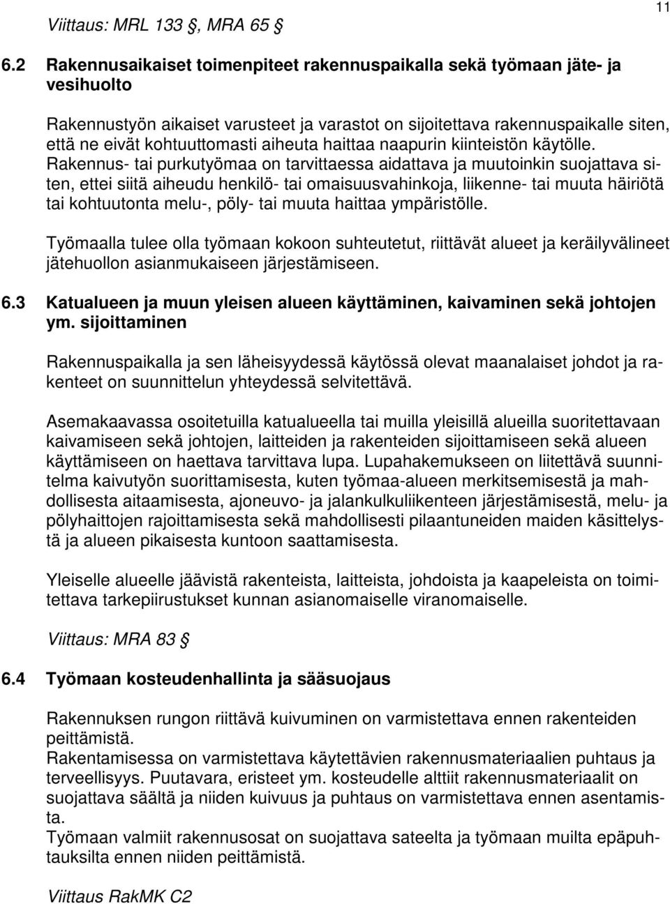 aiheuta haittaa naapurin kiinteistön käytölle.