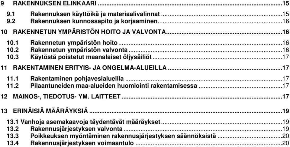 ..17 11.2 Pilaantuneiden maa-alueiden huomiointi rakentamisessa...17 12 MAINOS-, TIEDOTUS- YM. LAITTEET...17 13 ERINÄISIÄ MÄÄRÄYKSIÄ...19 13.