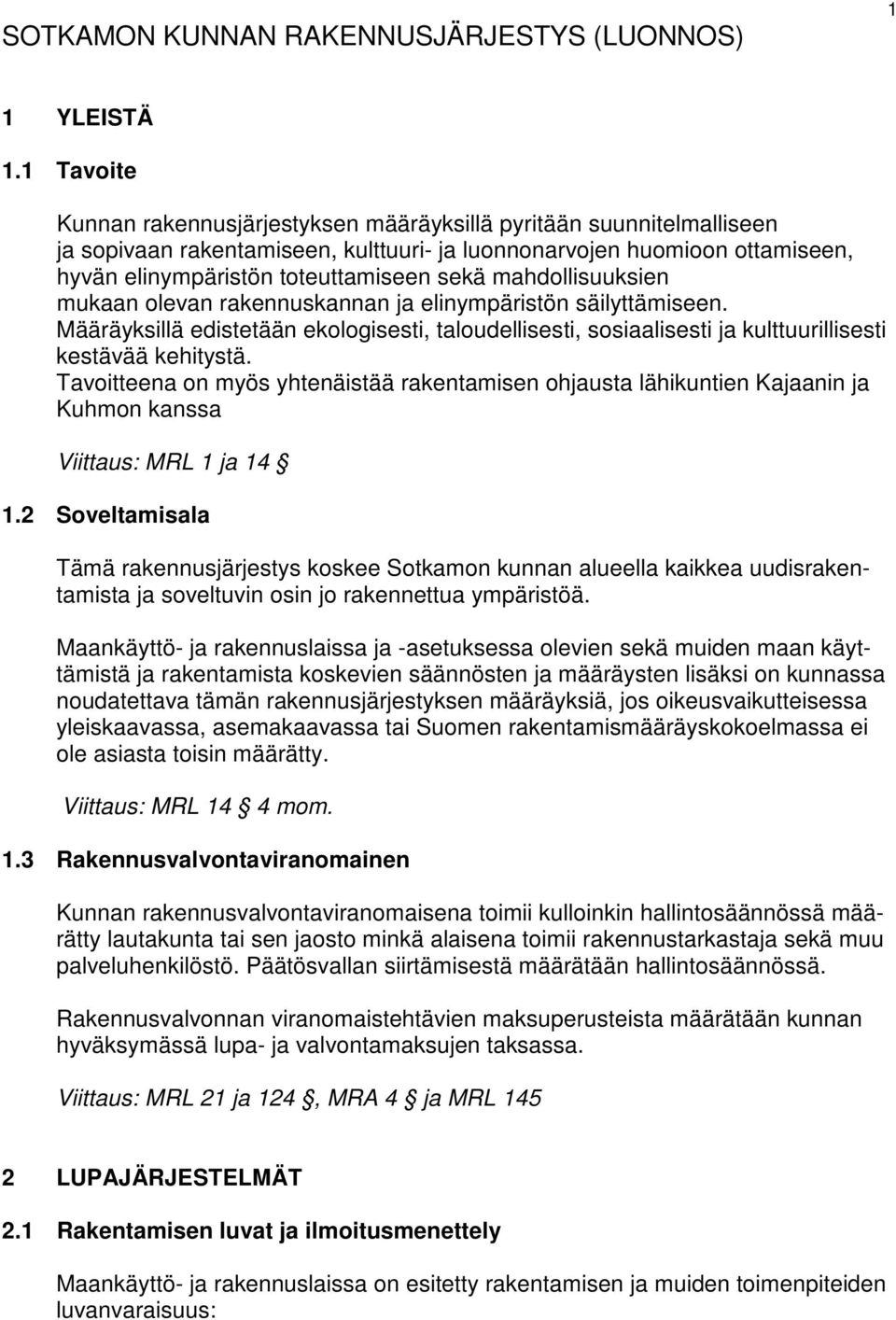 mahdollisuuksien mukaan olevan rakennuskannan ja elinympäristön säilyttämiseen. Määräyksillä edistetään ekologisesti, taloudellisesti, sosiaalisesti ja kulttuurillisesti kestävää kehitystä.