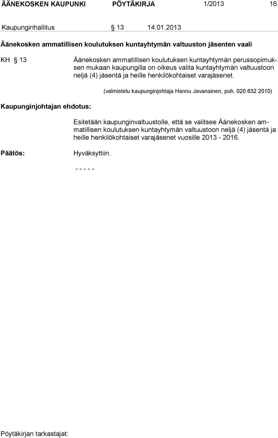 2013 Äänekosken ammatillisen koulutuksen kuntayhtymän valtuuston jäsenten vaali KH 13 Äänekosken ammatillisen koulutuksen kuntayhtymän perussopimuksen mukaan