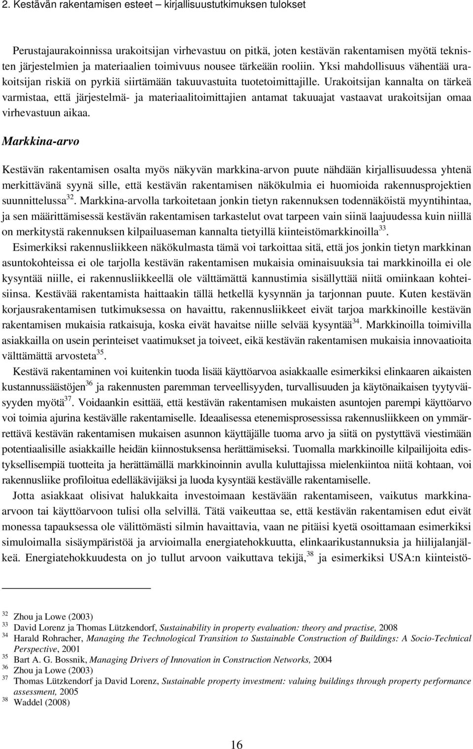 Urakoitsijan kannalta on tärkeä varmistaa, että järjestelmä- ja materiaalitoimittajien antamat takuuajat vastaavat urakoitsijan omaa virhevastuun aikaa.