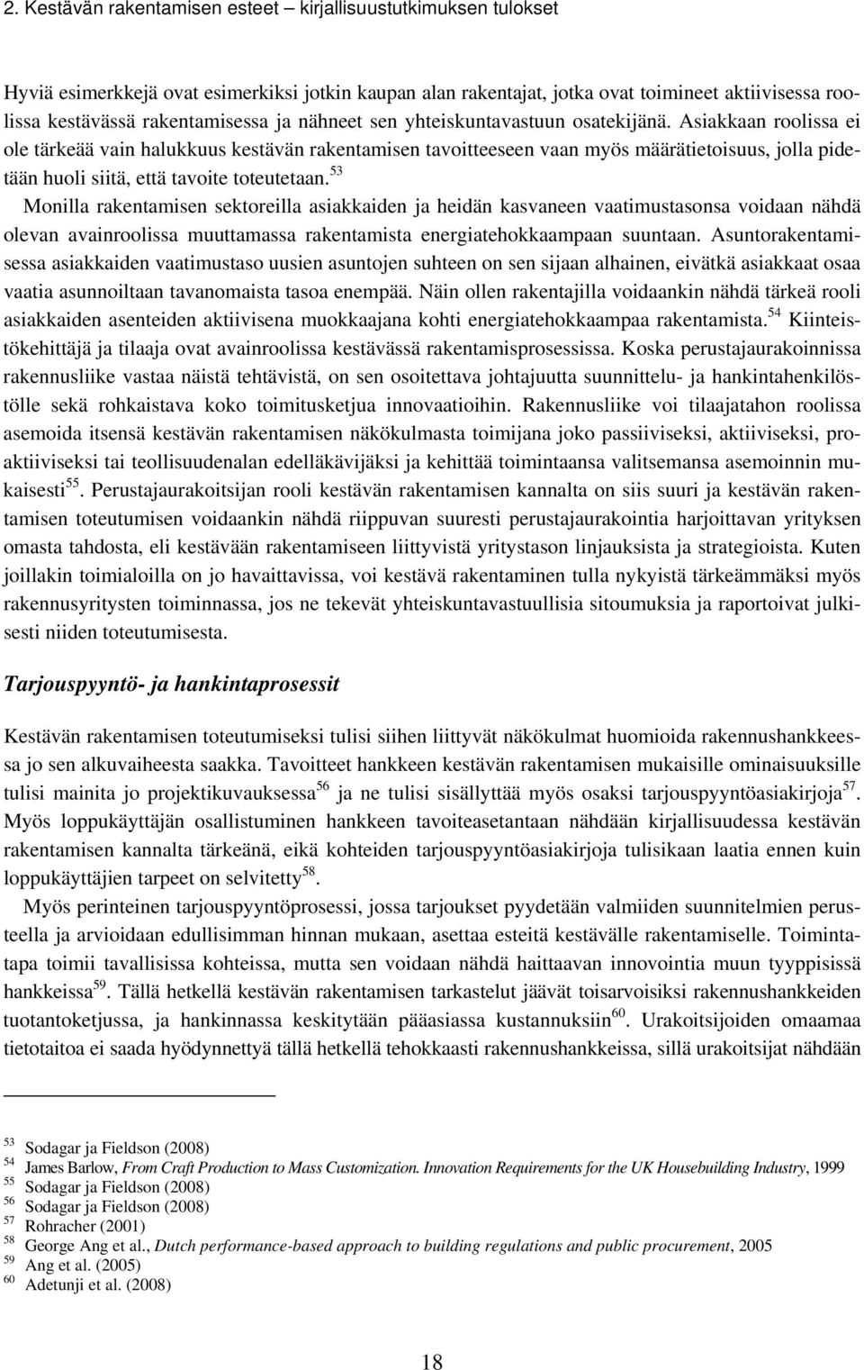 Asiakkaan roolissa ei ole tärkeää vain halukkuus kestävän rakentamisen tavoitteeseen vaan myös määrätietoisuus, jolla pidetään huoli siitä, että tavoite toteutetaan.