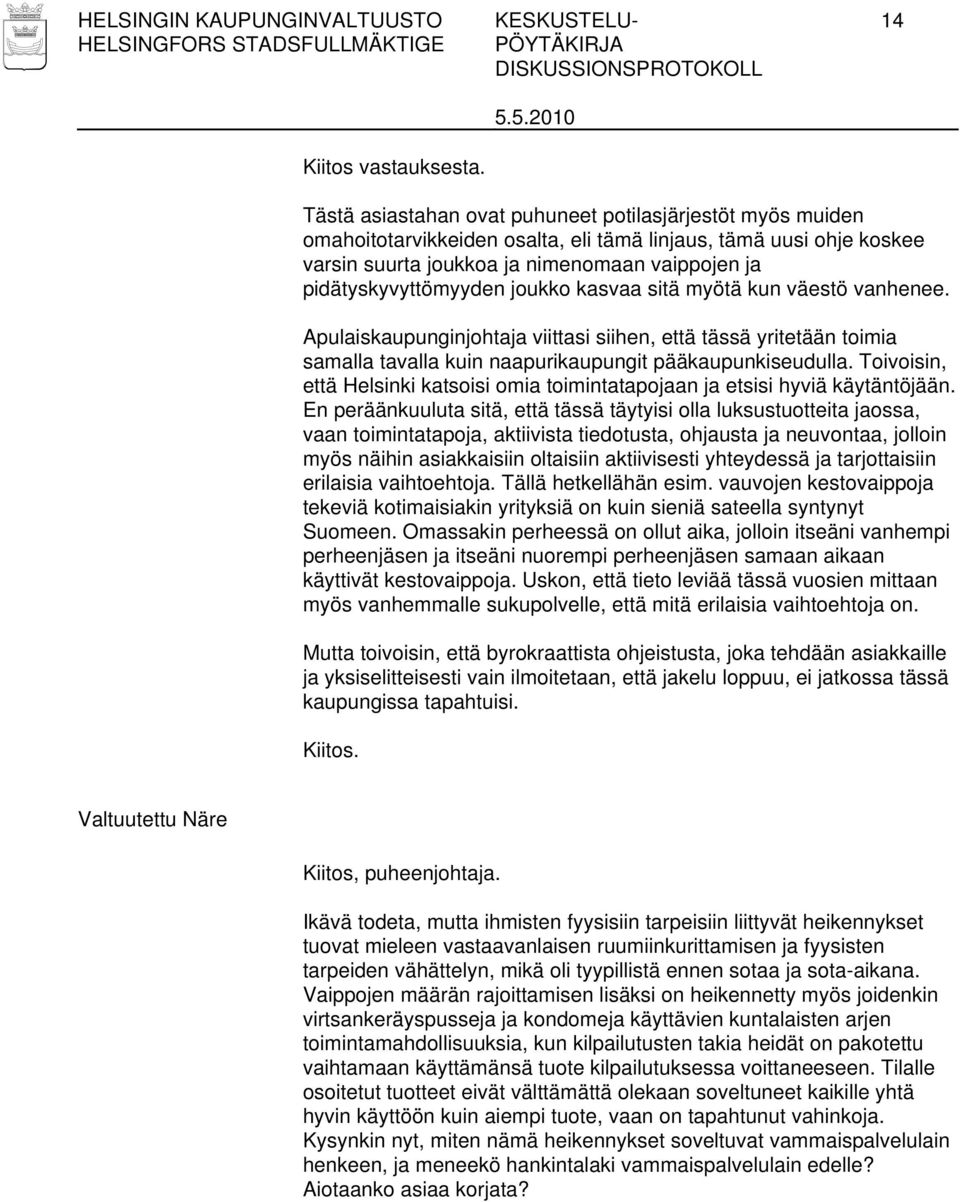 joukko kasvaa sitä myötä kun väestö vanhenee. Apulaiskaupunginjohtaja viittasi siihen, että tässä yritetään toimia samalla tavalla kuin naapurikaupungit pääkaupunkiseudulla.