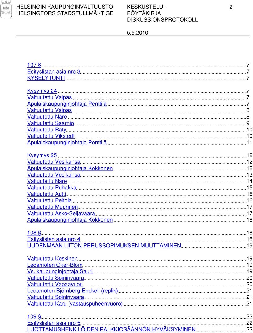 13 Valtuutettu Näre 14 Valtuutettu Puhakka 15 Valtuutettu Autti 15 Valtuutettu Peltola 16 Valtuutettu Muurinen 17 Valtuutettu Asko-Seljavaara 17 Apulaiskaupunginjohtaja Kokkonen 18 108 18